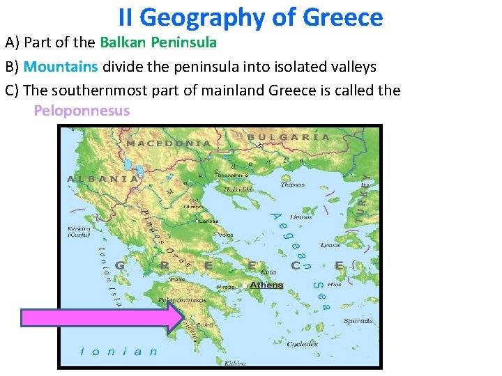 II Geography of Greece A) Part of the Balkan Peninsula B) Mountains divide the II Geography of Greece A) Part of the Balkan Peninsula B) Mountains divide the