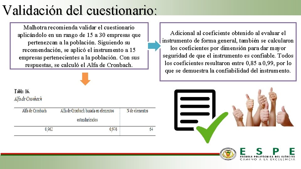 Validación del cuestionario: Malhotra recomienda validar el cuestionario aplicándolo en un rango de 15