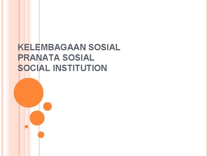 KELEMBAGAAN SOSIAL PRANATA SOSIAL SOCIAL INSTITUTION 