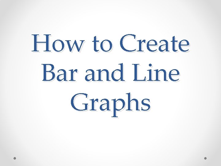 How to Create Bar and Line Graphs 