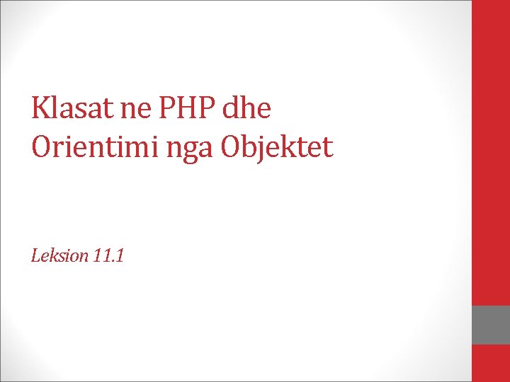 Klasat ne PHP dhe Orientimi nga Objektet Leksion 11. 1 