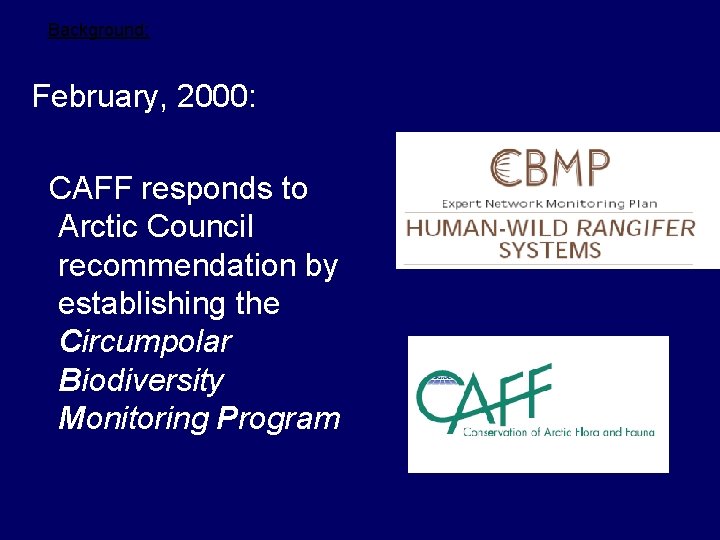 Background: February, 2000: CAFF responds to Arctic Council recommendation by establishing the Circumpolar Biodiversity