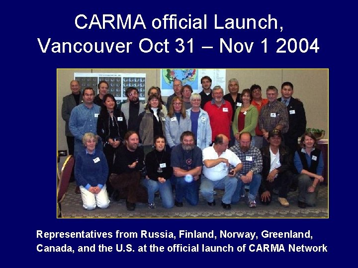 CARMA official Launch, Vancouver Oct 31 – Nov 1 2004 Representatives from Russia, Finland,