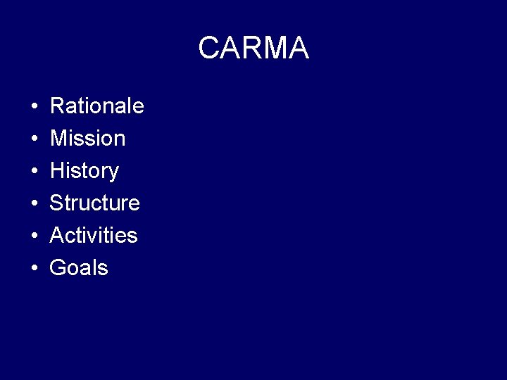 CARMA • • • Rationale Mission History Structure Activities Goals 