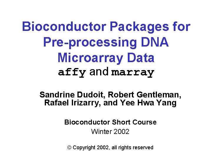 Bioconductor Packages for Pre-processing DNA Microarray Data affy and marray Sandrine Dudoit, Robert Gentleman,