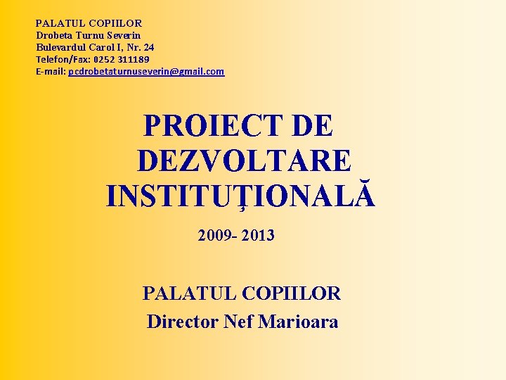 PALATUL COPIILOR Drobeta Turnu Severin Bulevardul Carol I, Nr. 24 Telefon/Fax: 0252 311189 E-mail: