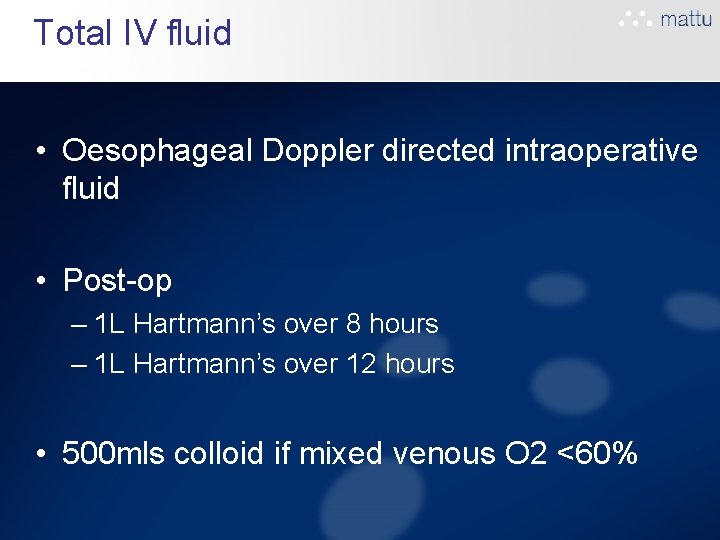 Total IV fluid • Oesophageal Doppler directed intraoperative fluid • Post-op – 1 L Total IV fluid • Oesophageal Doppler directed intraoperative fluid • Post-op – 1 L