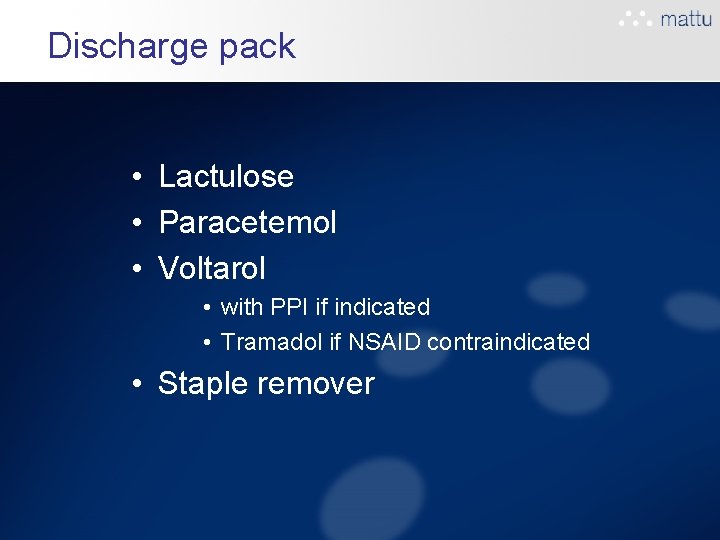 Discharge pack • Lactulose • Paracetemol • Voltarol • with PPI if indicated • Discharge pack • Lactulose • Paracetemol • Voltarol • with PPI if indicated •