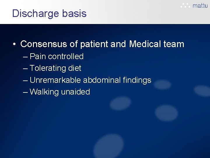 Discharge basis • Consensus of patient and Medical team – Pain controlled – Tolerating Discharge basis • Consensus of patient and Medical team – Pain controlled – Tolerating