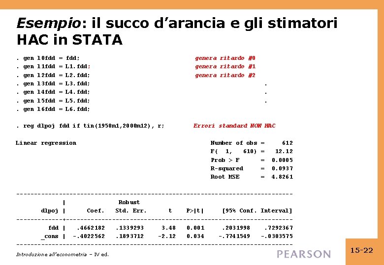 Esempio: il succo d’arancia e gli stimatori HAC in STATA . gen l 0