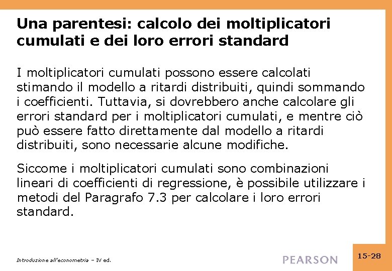Una parentesi: calcolo dei moltiplicatori cumulati e dei loro errori standard I moltiplicatori cumulati