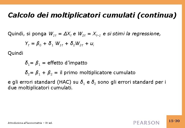 Calcolo dei moltiplicatori cumulati (continua) Quindi, si ponga W 1 t = ΔXt e