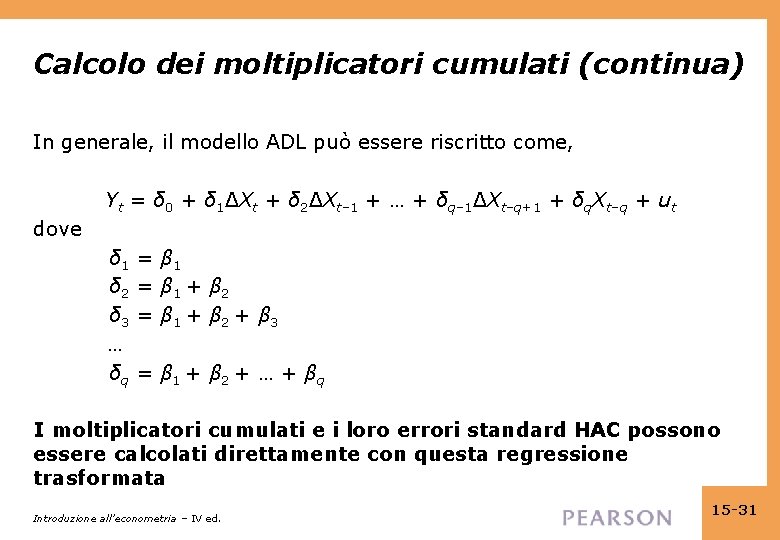 Calcolo dei moltiplicatori cumulati (continua) In generale, il modello ADL può essere riscritto come,
