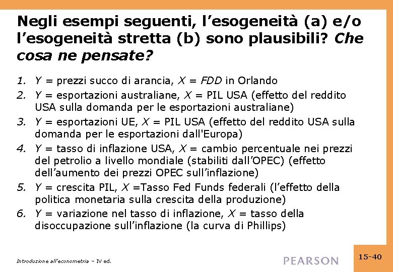 Negli esempi seguenti, l’esogeneità (a) e/o l’esogeneità stretta (b) sono plausibili? Che cosa ne