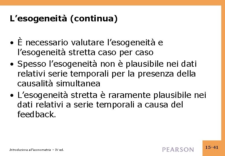 L’esogeneità (continua) • È necessario valutare l’esogeneità stretta caso per caso • Spesso l’esogeneità