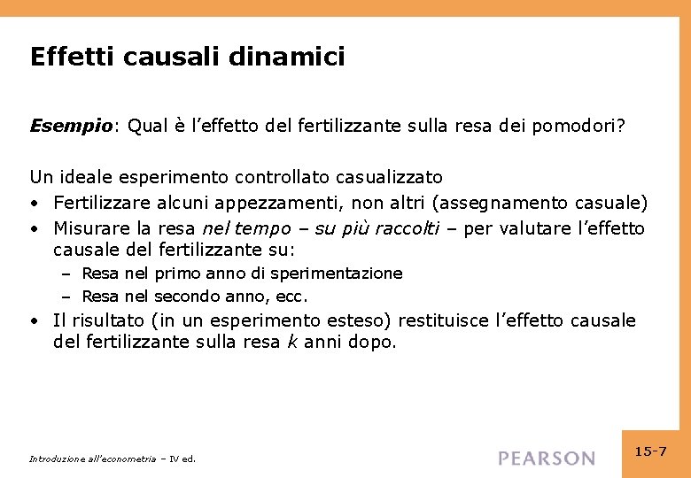 Effetti causali dinamici Esempio: Qual è l’effetto del fertilizzante sulla resa dei pomodori? Un