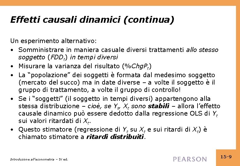 Effetti causali dinamici (continua) Un esperimento alternativo: • Somministrare in maniera casuale diversi trattamenti