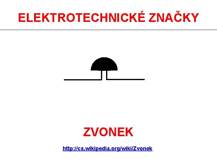 ELEKTROTECHNICKÉ ZNAČKY ZVONEK http: //cs. wikipedia. org/wiki/Zvonek 