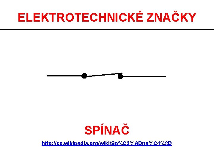 ELEKTROTECHNICKÉ ZNAČKY SPÍNAČ http: //cs. wikipedia. org/wiki/Sp%C 3%ADna%C 4%8 D 