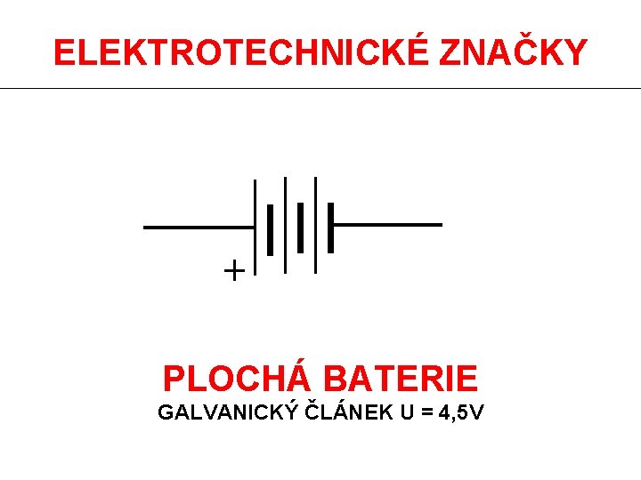 ELEKTROTECHNICKÉ ZNAČKY PLOCHÁ BATERIE GALVANICKÝ ČLÁNEK U = 4, 5 V 