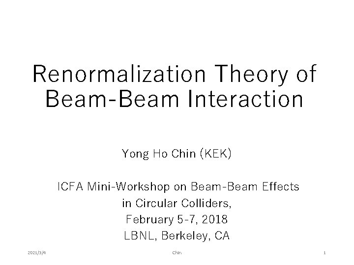 Renormalization Theory of Beam-Beam Interaction Yong Ho Chin (KEK) ICFA Mini-Workshop on Beam-Beam Effects