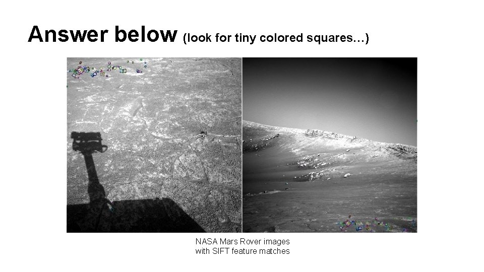 Answer below (look for tiny colored squares…) NASA Mars Rover images with SIFT feature