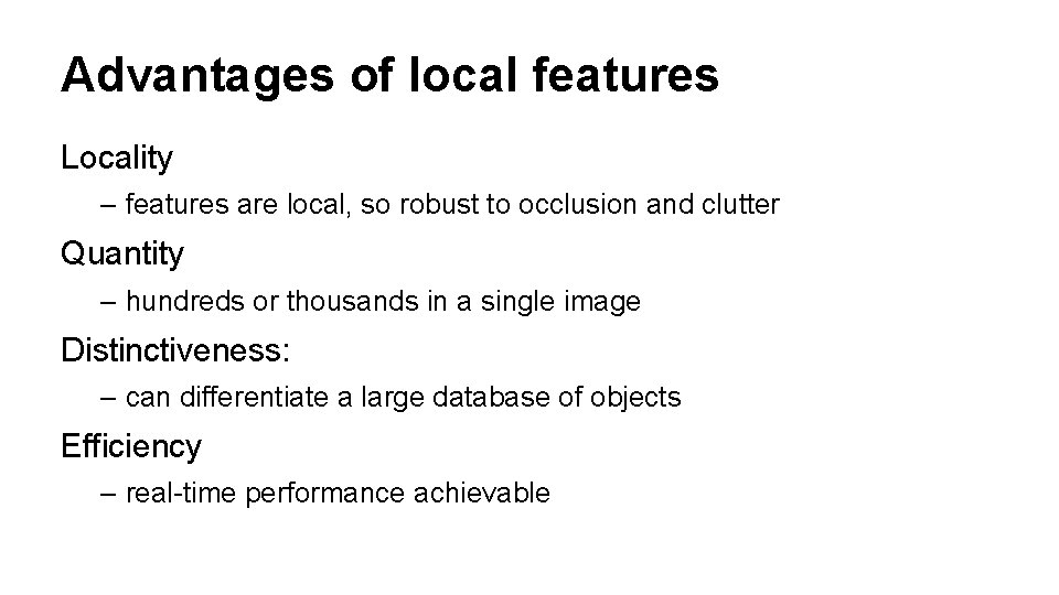 Advantages of local features Locality – features are local, so robust to occlusion and