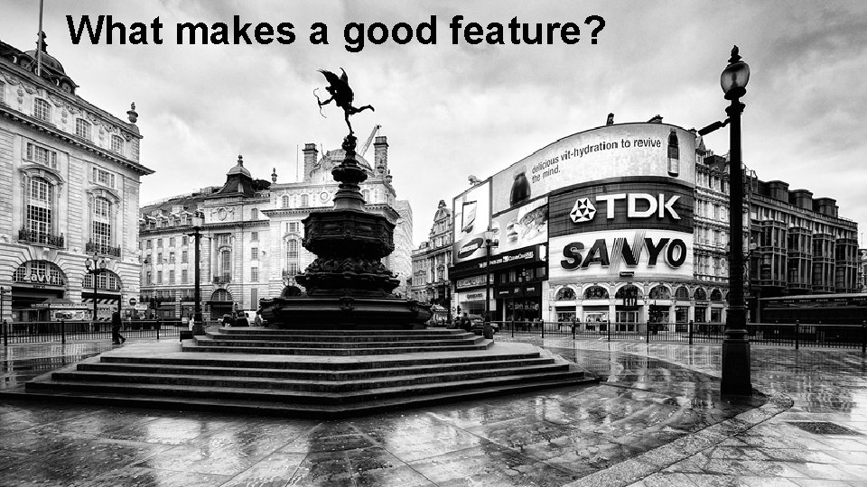 What makes a good feature? Snoop demo 