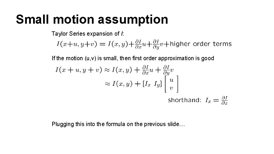 Small motion assumption Taylor Series expansion of I: If the motion (u, v) is