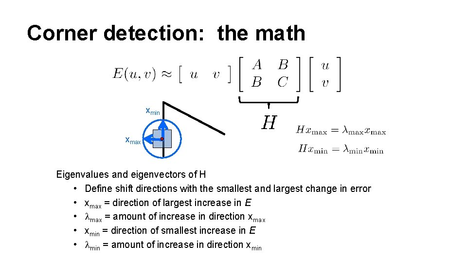 Corner detection: the math xmin xmax Eigenvalues and eigenvectors of H • Define shift