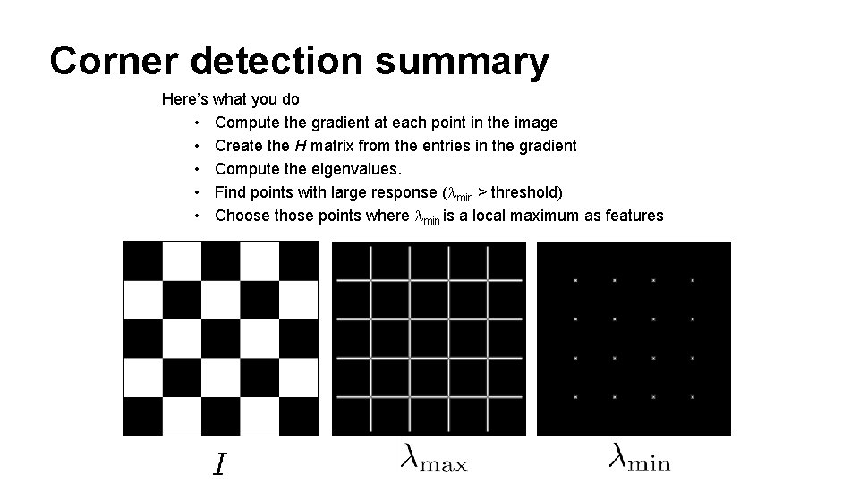 Corner detection summary Here’s what you do • Compute the gradient at each point