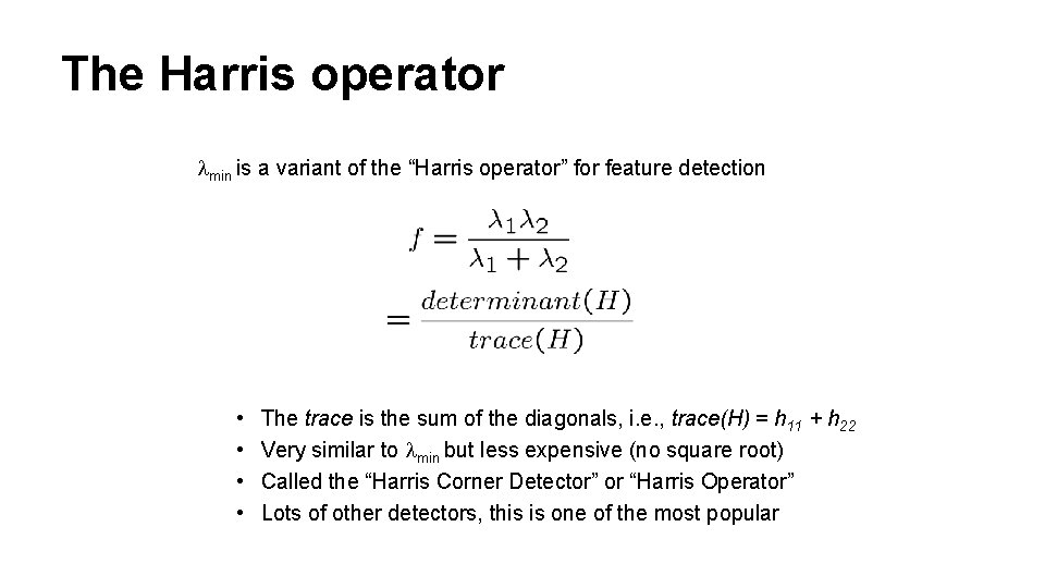 The Harris operator min is a variant of the “Harris operator” for feature detection