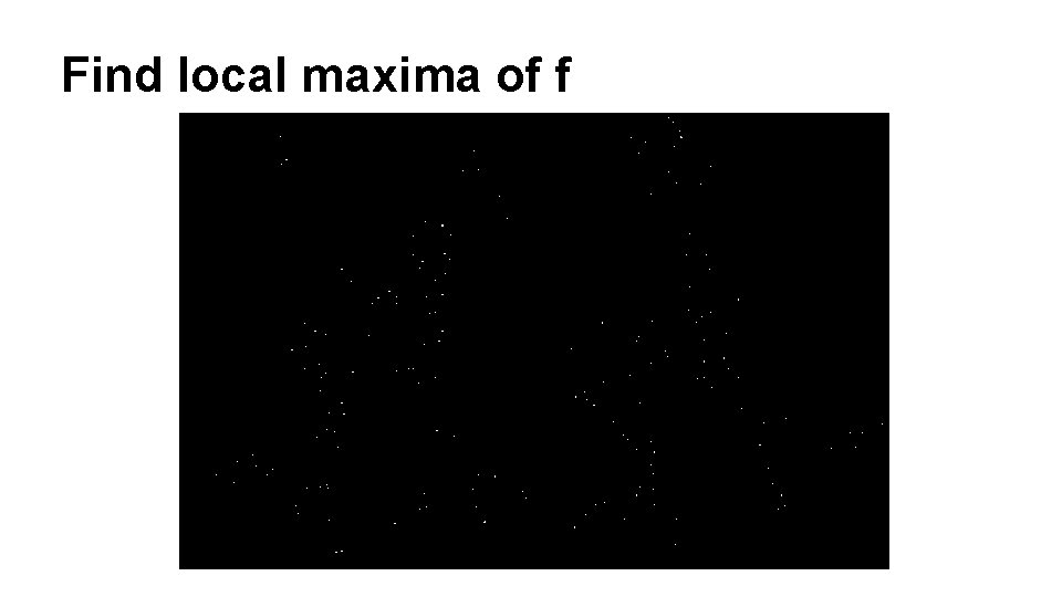 Find local maxima of f 
