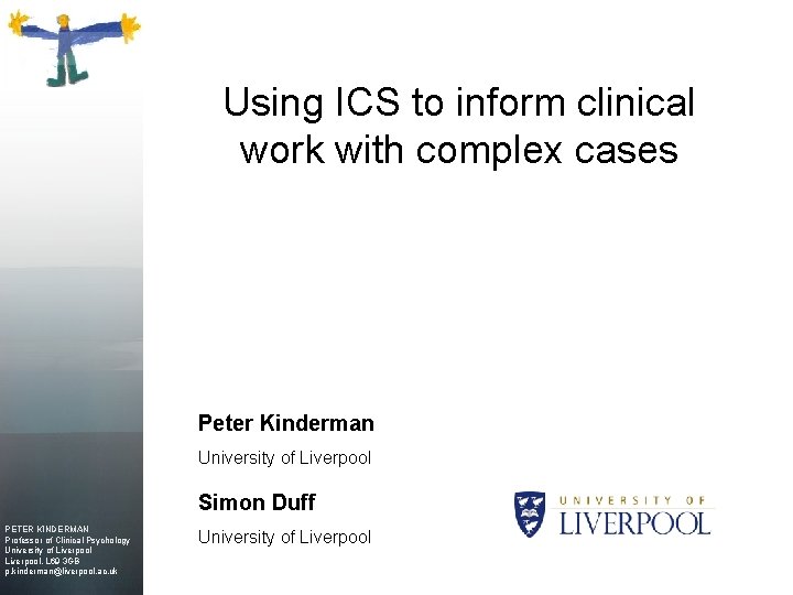 Using ICS to inform clinical work with complex cases Peter Kinderman University of Liverpool