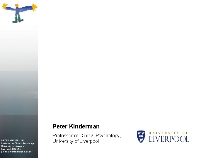 Peter Kinderman PETER KINDERMAN Professor of Clinical Psychology University of Liverpool. L 69 3