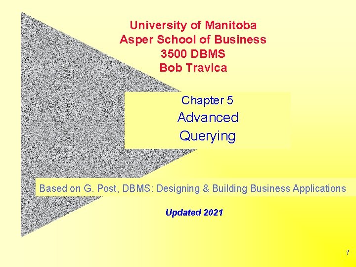 University of Manitoba Asper School of Business 3500 DBMS Bob Travica Chapter 5 Advanced