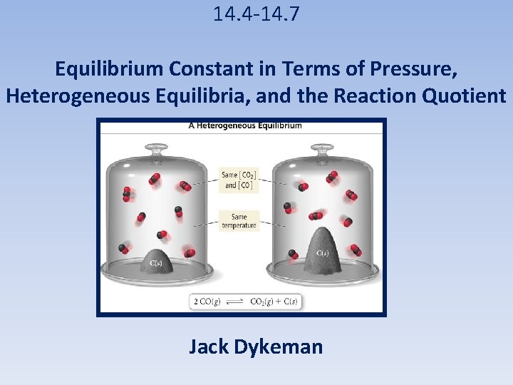 14. 4 -14. 7 Equilibrium Constant in Terms of Pressure, Heterogeneous Equilibria, and the