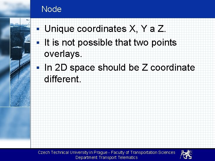 Node § Unique coordinates X, Y a Z. § It is not possible that