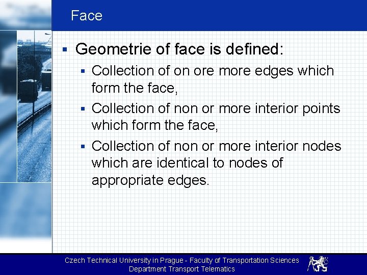 Face § Geometrie of face is defined: § Collection of on ore more edges