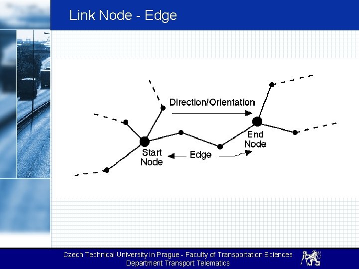 Link Node - Edge Czech Technical University in Prague - Faculty of Transportation Sciences