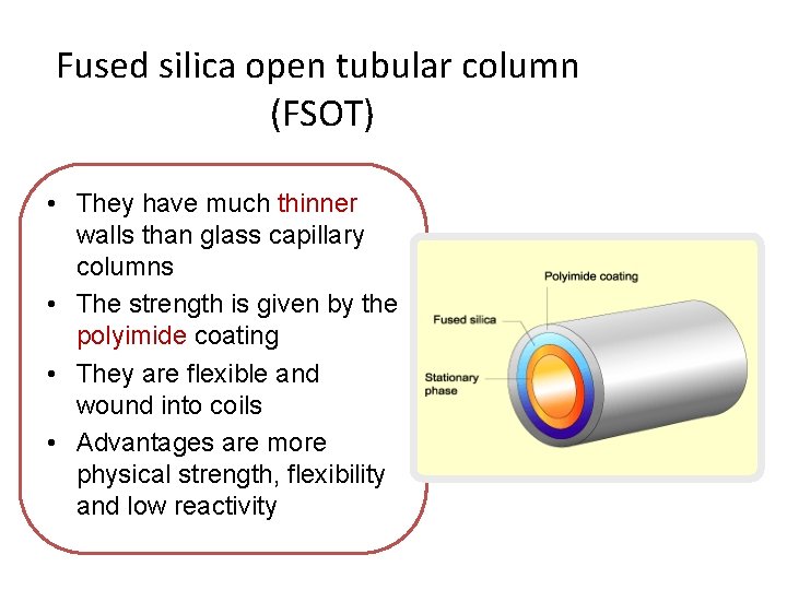 Fused silica open tubular column (FSOT) • They have much thinner walls than glass