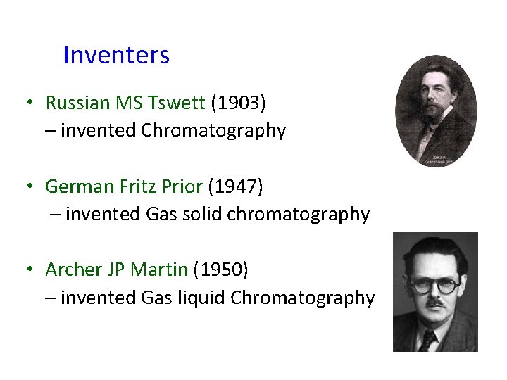 Inventers • Russian MS Tswett (1903) – invented Chromatography • German Fritz Prior (1947)