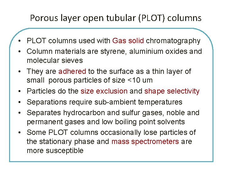 Porous layer open tubular (PLOT) columns • PLOT columns used with Gas solid chromatography