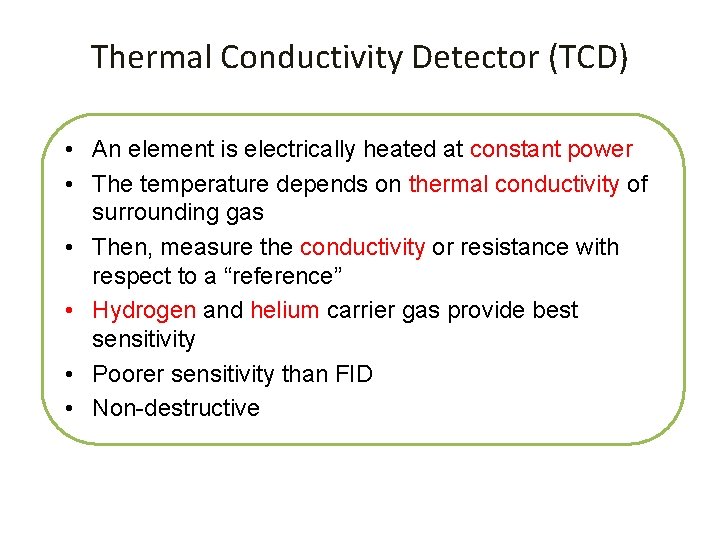 Thermal Conductivity Detector (TCD) • An element is electrically heated at constant power •