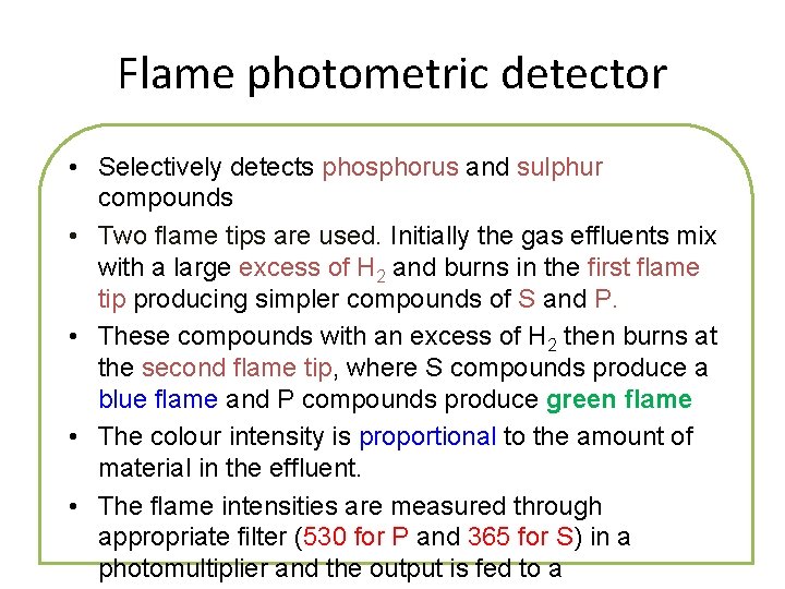 Flame photometric detector • Selectively detects phosphorus and sulphur compounds • Two flame tips