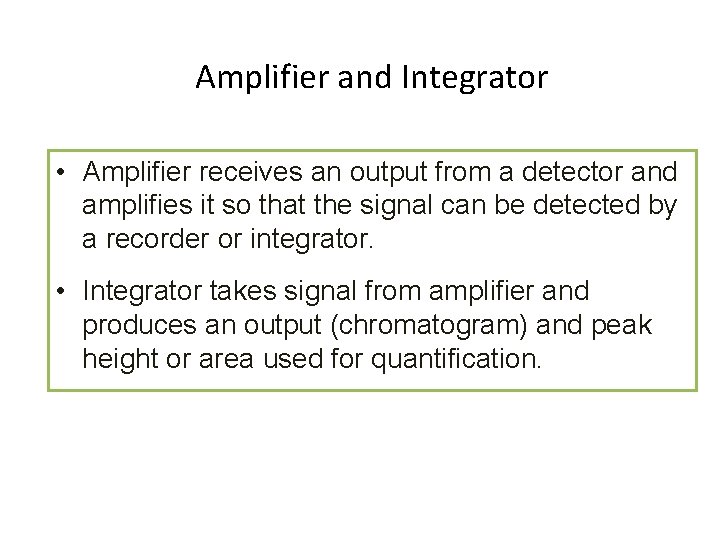 Amplifier and Integrator • Amplifier receives an output from a detector and amplifies it