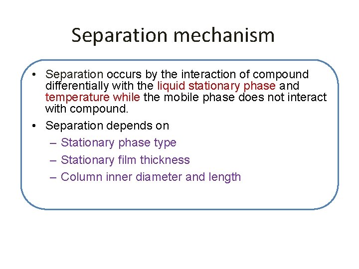 Separation mechanism • Separation occurs by the interaction of compound differentially with the liquid