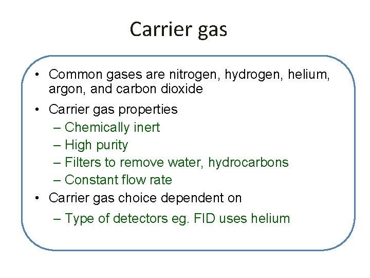 Carrier gas • Common gases are nitrogen, hydrogen, helium, argon, and carbon dioxide •