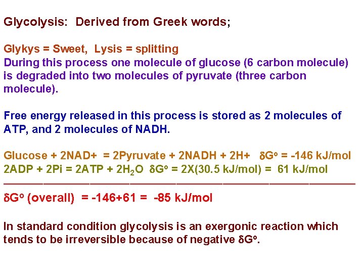 Glycolysis: Derived from Greek words; Glykys = Sweet, Lysis = splitting During this process