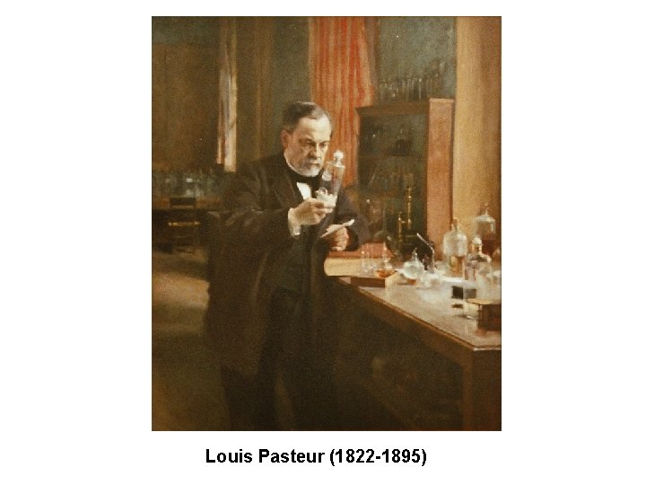 Louis Pasteur (1822 -1895) 